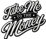 Take Me To The Money - Home